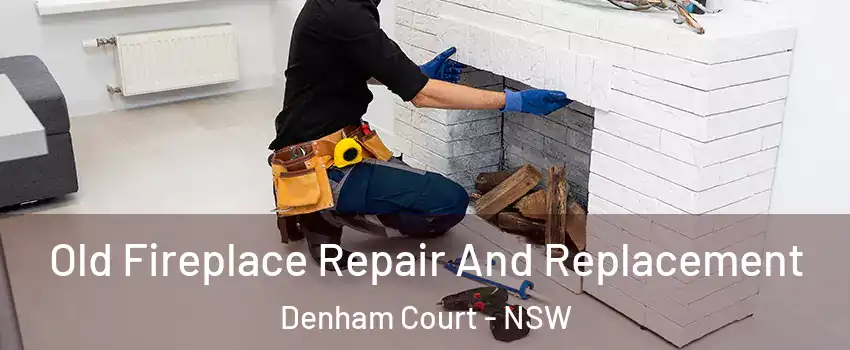 Old Fireplace Repair And Replacement Denham Court - NSW
