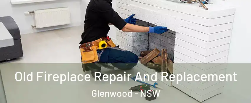 Old Fireplace Repair And Replacement Glenwood - NSW