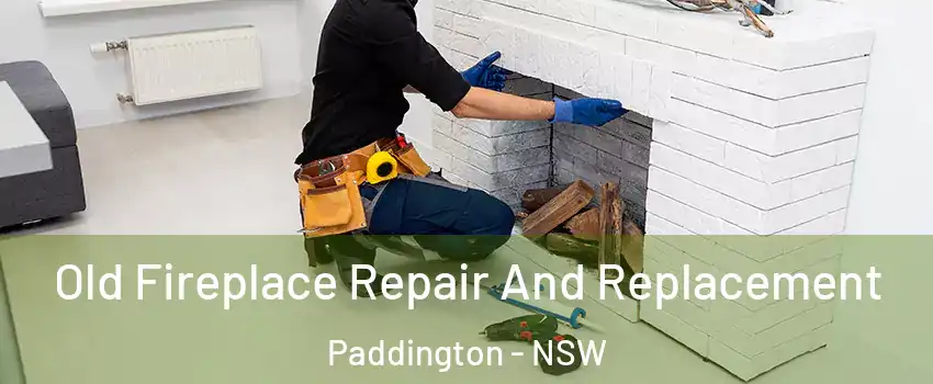 Old Fireplace Repair And Replacement Paddington - NSW