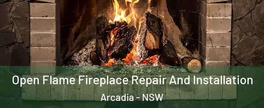  Open Flame Fireplace Repair And Installation Arcadia - NSW