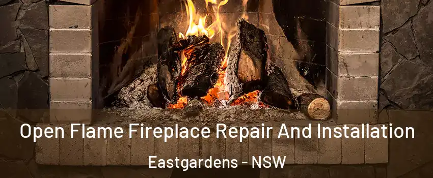 Open Flame Fireplace Repair And Installation Eastgardens - NSW
