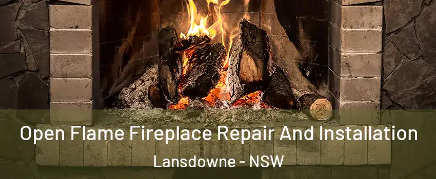 Open Flame Fireplace Repair And Installation Lansdowne - NSW
