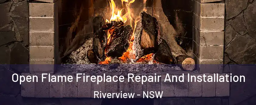 Open Flame Fireplace Repair And Installation Riverview - NSW