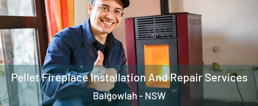 Pellet Fireplace Installation And Repair Services Balgowlah - NSW
