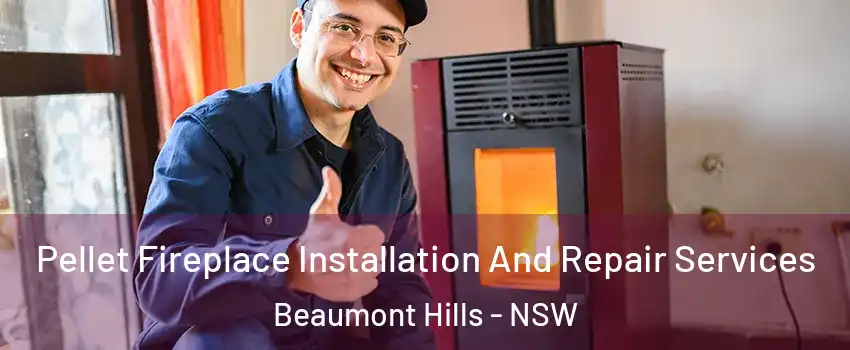 Pellet Fireplace Installation And Repair Services Beaumont Hills - NSW