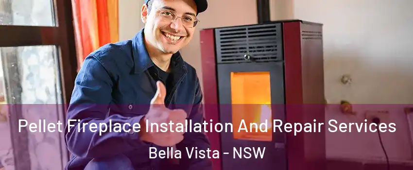 Pellet Fireplace Installation And Repair Services Bella Vista - NSW