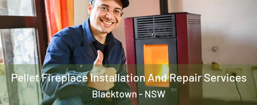 Pellet Fireplace Installation And Repair Services Blacktown - NSW