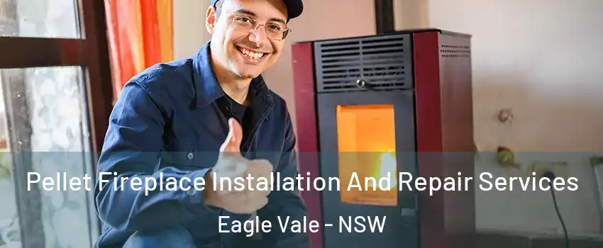 Pellet Fireplace Installation And Repair Services Eagle Vale - NSW