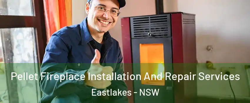 Pellet Fireplace Installation And Repair Services Eastlakes - NSW
