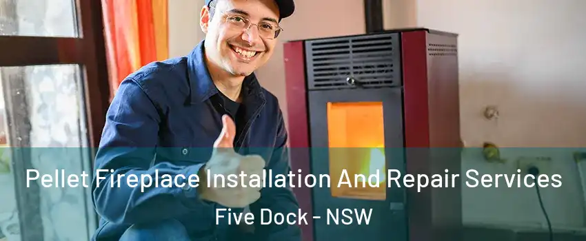 Pellet Fireplace Installation And Repair Services Five Dock - NSW