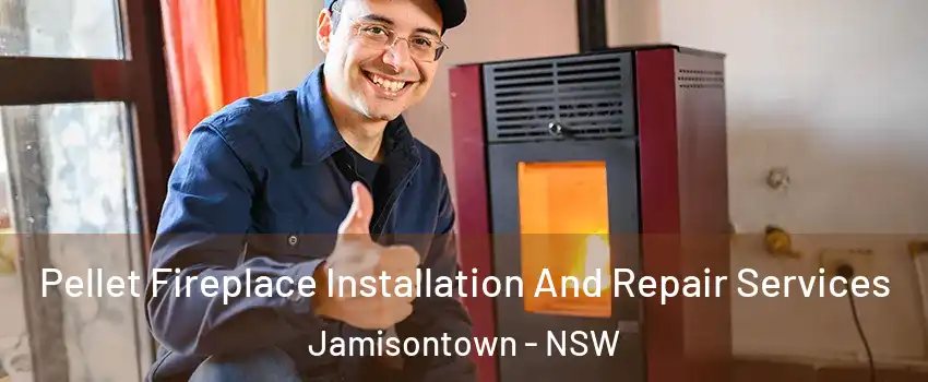 Pellet Fireplace Installation And Repair Services Jamisontown - NSW