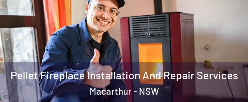 Pellet Fireplace Installation And Repair Services Macarthur - NSW