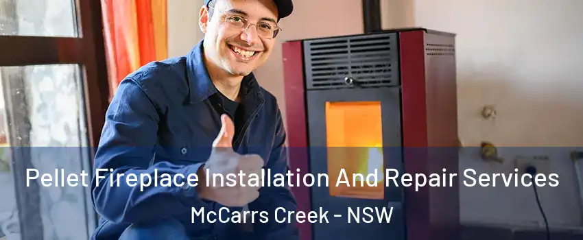 Pellet Fireplace Installation And Repair Services McCarrs Creek - NSW
