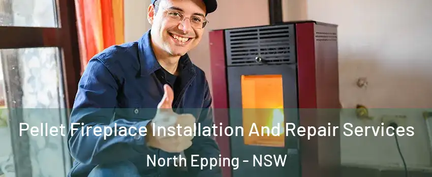 Pellet Fireplace Installation And Repair Services North Epping - NSW