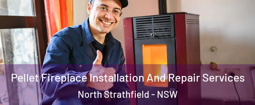 Pellet Fireplace Installation And Repair Services North Strathfield - NSW