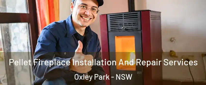 Pellet Fireplace Installation And Repair Services Oxley Park - NSW