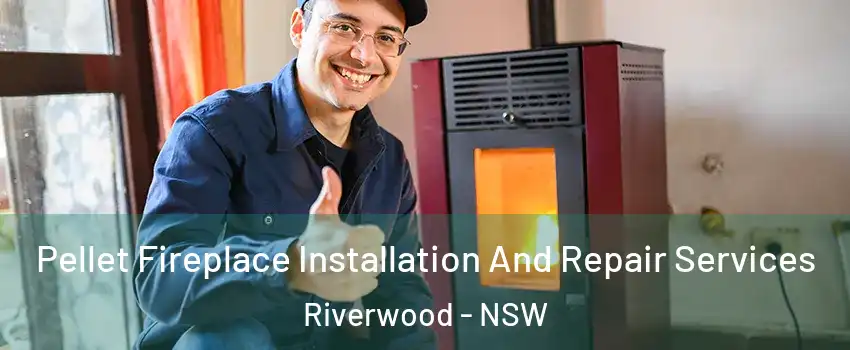 Pellet Fireplace Installation And Repair Services Riverwood - NSW