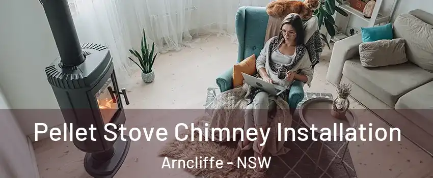 Pellet Stove Chimney Installation Arncliffe - NSW