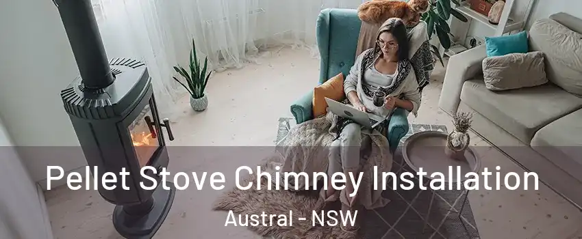 Pellet Stove Chimney Installation Austral - NSW