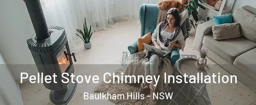 Pellet Stove Chimney Installation Baulkham Hills - NSW