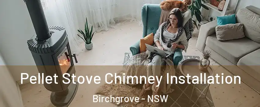 Pellet Stove Chimney Installation Birchgrove - NSW