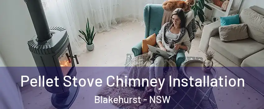 Pellet Stove Chimney Installation Blakehurst - NSW