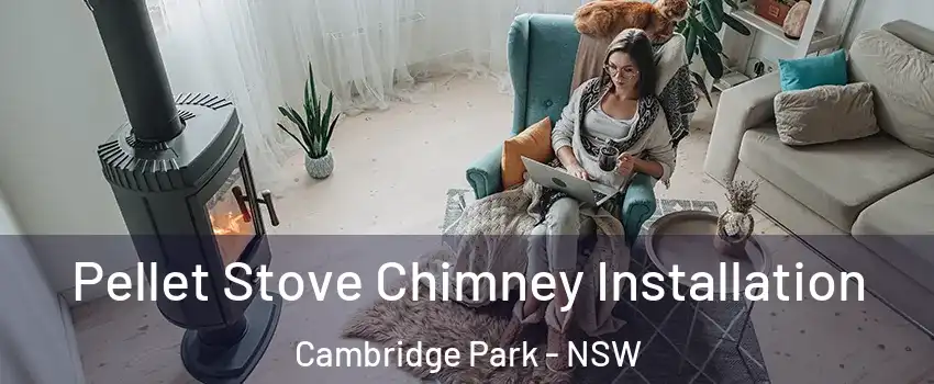 Pellet Stove Chimney Installation Cambridge Park - NSW