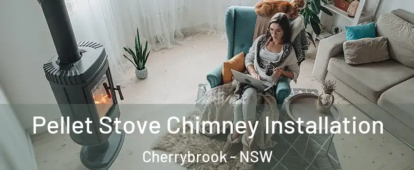 Pellet Stove Chimney Installation Cherrybrook - NSW