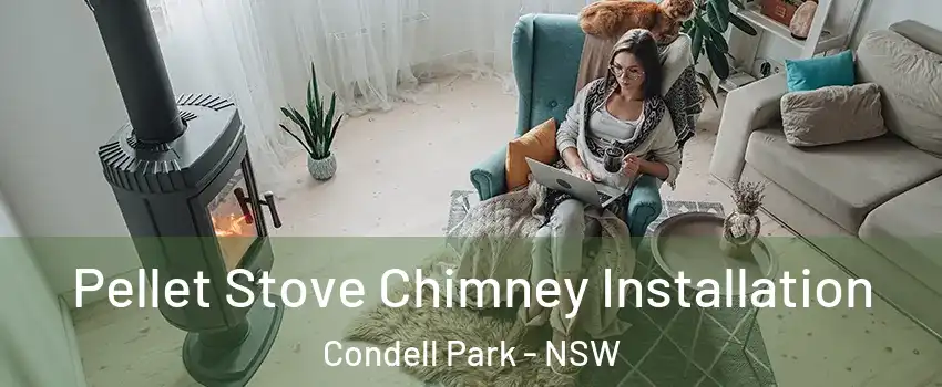 Pellet Stove Chimney Installation Condell Park - NSW