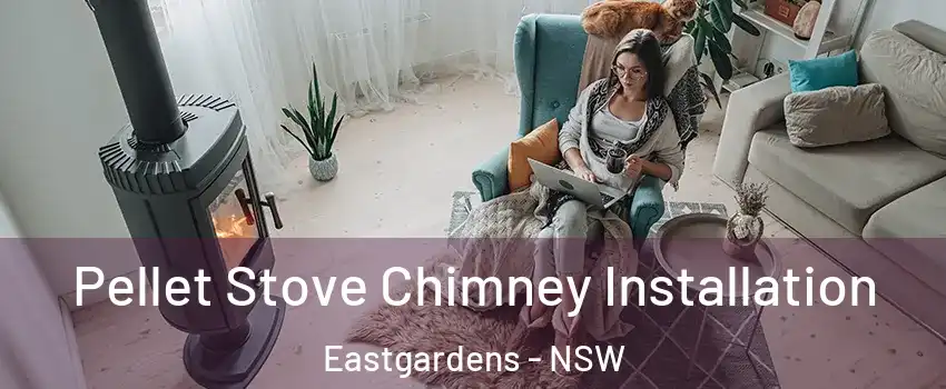 Pellet Stove Chimney Installation Eastgardens - NSW