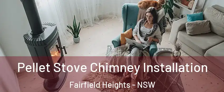 Pellet Stove Chimney Installation Fairfield Heights - NSW