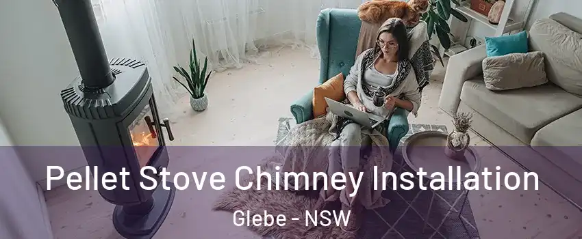 Pellet Stove Chimney Installation Glebe - NSW