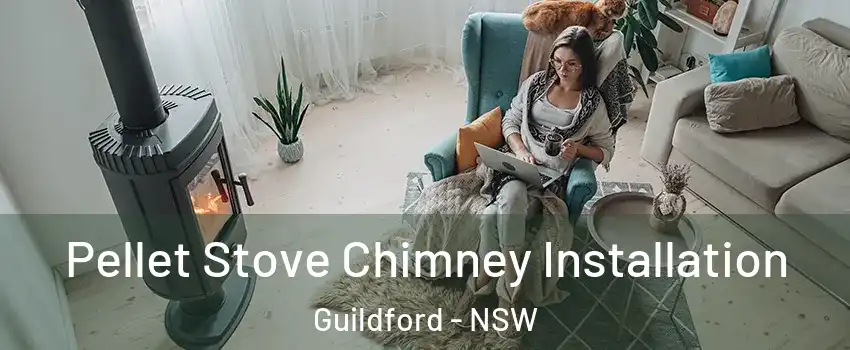 Pellet Stove Chimney Installation Guildford - NSW