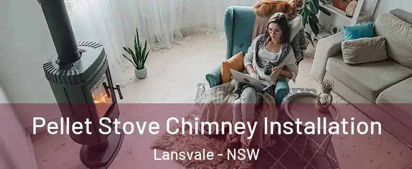 Pellet Stove Chimney Installation Lansvale - NSW