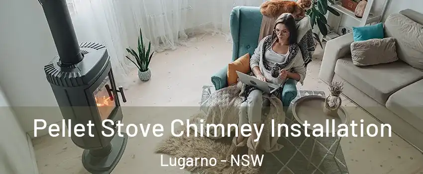 Pellet Stove Chimney Installation Lugarno - NSW