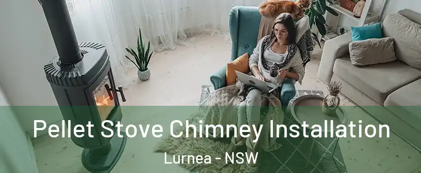 Pellet Stove Chimney Installation Lurnea - NSW