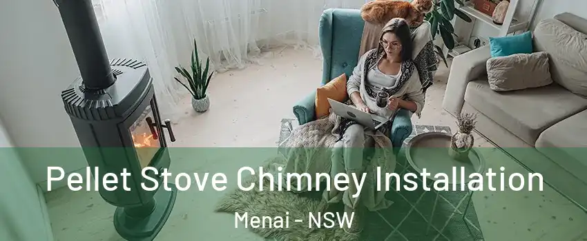 Pellet Stove Chimney Installation Menai - NSW