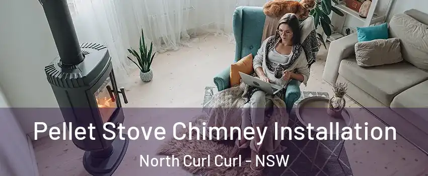 Pellet Stove Chimney Installation North Curl Curl - NSW