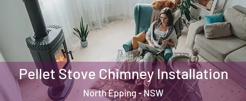 Pellet Stove Chimney Installation North Epping - NSW