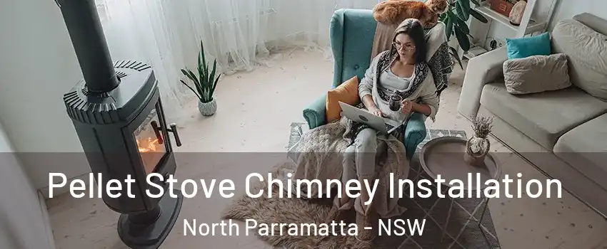 Pellet Stove Chimney Installation North Parramatta - NSW