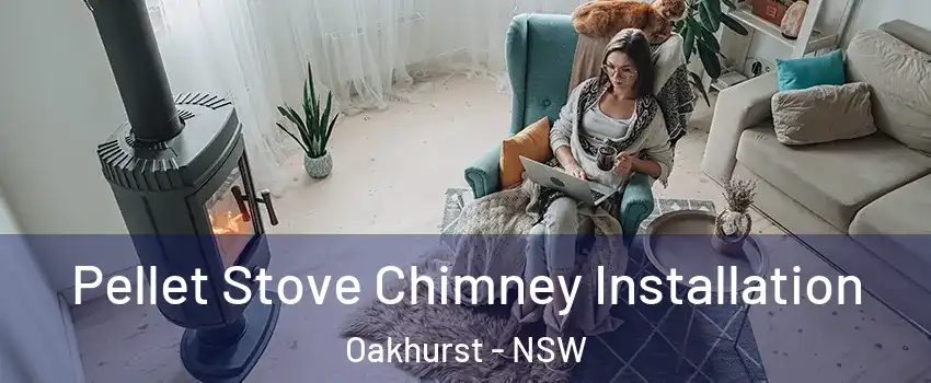 Pellet Stove Chimney Installation Oakhurst - NSW