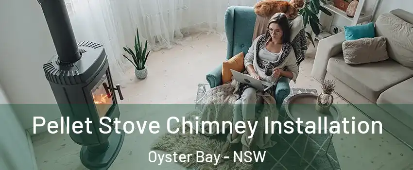 Pellet Stove Chimney Installation Oyster Bay - NSW
