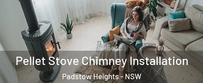 Pellet Stove Chimney Installation Padstow Heights - NSW