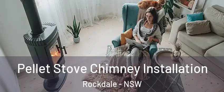 Pellet Stove Chimney Installation Rockdale - NSW