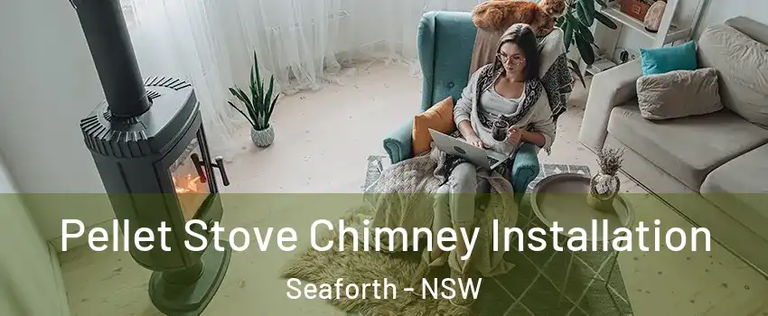 Pellet Stove Chimney Installation Seaforth - NSW