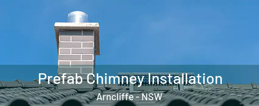 Prefab Chimney Installation Arncliffe - NSW