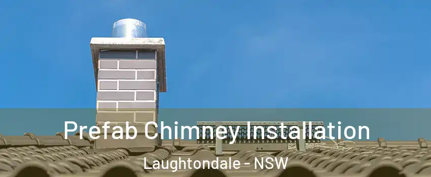 Prefab Chimney Installation Laughtondale - NSW