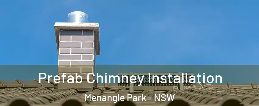 Prefab Chimney Installation Menangle Park - NSW