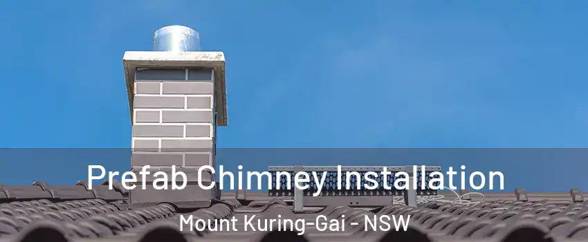 Prefab Chimney Installation Mount Kuring-Gai - NSW