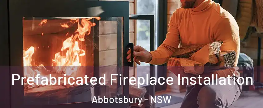 Prefabricated Fireplace Installation Abbotsbury - NSW